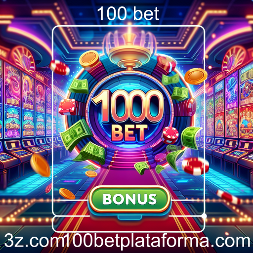 Descubra a Categoria de Bônus no 100 Bet e Aumente suas Chances de Ganhar